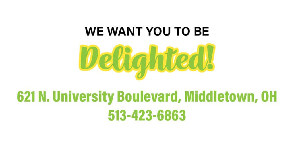 We want you to be delighted! Find us at 621 North University Boulevard, in Middletown Ohio. Reach us by phone at 513-423-6863